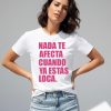 camisetanadateafectacuandoyaestasloca CAMISETA NADA TE AFECTA